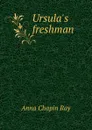 Ursula.s freshman - Anna Chapin Ray