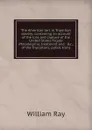 The American tars in Tripolitan slavery: containing an account of the loss and capture of the United States frigate Philadelphia; treatment and . .c., of the Tripolitans; public trans - William Ray