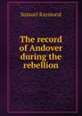 The record of Andover during the rebellion - Samuel Raymond