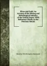 Silver and Gold: An Account of the Mining and Metallurgical Industry of the United States: With Reference Chiefly to the Precious Metals - Rossiter Worthington Raymond