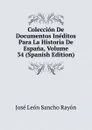 Coleccion De Documentos Ineditos Para La Historia De Espana, Volume 34 (Spanish Edition) - José León Sancho Rayón