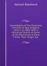 Genealogies of the Raymond Families of New England, 1630-1 to 1886: With a Historical Sketch of Some of the Raymonds of Early Times, Their Origin, Etc - Samuel Raymond