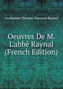 Oeuvres De M. L.abbe Raynal (French Edition) - Guillaume-Thomas-François Raynal