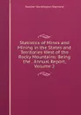Statistics of Mines and Mining in the States and Territories West of the Rocky Mountains: Being the . Annual Report, Volume 2 - Rossiter Worthington Raymond