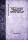 Travels Through the Low Countries: Germany, Italy and France, with Curious Observations, Natural, Topographical, Moral, Physiological, . C. Also, a . in Those Parts, and Their Virtues, Volume 1 - John Ray