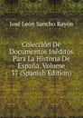 Coleccion De Documentos Ineditos Para La Historia De Espana, Volume 37 (Spanish Edition) - José León Sancho Rayón
