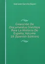 Coleccion De Documentos Ineditos Para La Historia De Espana, Volume 18 (Spanish Edition) - José León Sancho Rayón