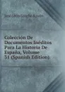 Coleccion De Documentos Ineditos Para La Historia De Espana, Volume 31 (Spanish Edition) - José León Sancho Rayón