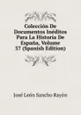 Coleccion De Documentos Ineditos Para La Historia De Espana, Volume 57 (Spanish Edition) - José León Sancho Rayón