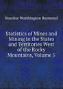 Statistics of Mines and Mining in the States and Territories West of the Rocky Mountains, Volume 5 - Rossiter Worthington Raymond