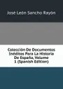 Coleccion De Documentos Ineditos Para La Historia De Espana, Volume 1 (Spanish Edition) - José León Sancho Rayón