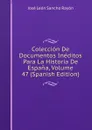 Coleccion De Documentos Ineditos Para La Historia De Espana, Volume 47 (Spanish Edition) - José León Sancho Rayón