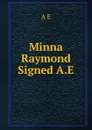 Minna Raymond Signed A.E - A E