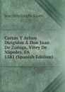 Cartas Y Avisos Dirigidos A Don Juan De Zuniga, Virey De Napoles, En 1581 (Spanish Edition) - José León Sancho Rayón