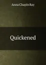 Quickened - Anna Chapin Ray