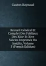 Recueil General Et Complet Des Fabliaux Des Xiiie Et Xive Siecles Imprimes Ou Inedits, Volume 5 (French Edition) - Gaston Raynaud
