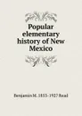 Popular elementary history of New Mexico - Benjamin M. 1853-1927 Read