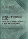 Sketches from Dover Castle. Julian and Francesca, Rouge et Noir, and other poems - William Read