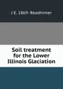 Soil treatment for the Lower Illinois Glaciation - J E. 1869- Readhimer