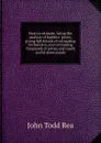 How to estimate; being the analysis of builders. prices, giving full details of estimating for builders, and containing thousands of prices, and much useful memoranda - John Todd Rea