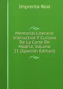 Memorial Literario Instructivo Y Curioso De La Corte De Madrid, Volume 21 (Spanish Edition) - Imprenta Real