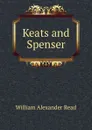 Keats and Spenser - William Alexander Read