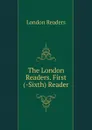 The London Readers. First (-Sixth) Reader - London readers