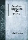 Sunshine Jenny, and Other Stories - Isabel Reaney