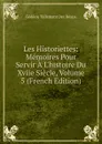 Les Historiettes: Memoires Pour Servir A L.histoire Du Xviie Siecle, Volume 5 (French Edition) - Gédéon Tallemant Des Réaux