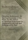 Christian Retirement: Or Spiritual Exercises of the Heart, by the Author of .christian Experience As Displayed in the Life and Writings of St. Paul.. - Thomas Shaw B. Reade