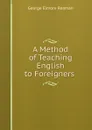 A Method of Teaching English to Foreigners . - George Elmore Reaman