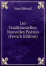 Les Traditionnelles: Nouvelles Poesies (French Edition) - Jean Reboul