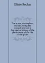 The ocean, atmosphere and life; being the second series of a descriptive history of the phenomena of the life of the globe - Elisée Reclus