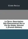 La Terre: Description Des Phenomenes De La Vie Du Globe, Volume 1 (French Edition) - Elisée Reclus