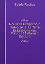 Nouvelle Geographie Universelle: La Terre Et Les Hommes, Volume 13 (French Edition) - Elisée Reclus