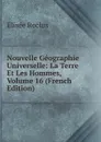 Nouvelle Geographie Universelle: La Terre Et Les Hommes, Volume 16 (French Edition) - Elisée Reclus
