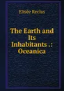 The Earth and Its Inhabitants .: Oceanica - Elisée Reclus