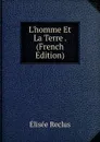 L.homme Et La Terre . (French Edition) - Elisée Reclus