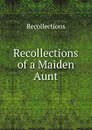 Recollections of a Maiden Aunt - Recollections