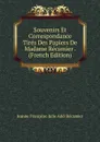 Souvenirs Et Correspondance Tires Des Papiers De Madame Recamier . (French Edition) - Jeanne Françoise Julie Adél Récamier