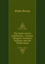 The Earth and Its Inhabitants .: Austria-Hungary, Germany, Belgium, and the Netherlands - Elisée Reclus
