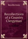 Recollections of a Country Clergyman - Recollections