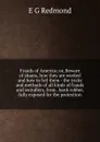 Frauds of America; or, Beware of shams, how they are worked and how to foil them - the tricks and methods of all kinds of frauds and swindlers, from . bank robber, fully exposed for the protection - E G Redmond