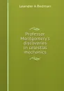 Professor Montgomery.s discoveries in celestial mechanics - Leander A Redman