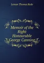 Memoir of the Right Honourable George Canning - Leman Thomas Rede