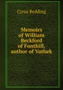 Memoirs of William Beckford of Fonthill, author of Vathek - Cyrus Redding