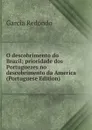 O descobrimento do Brazil; prioridade dos Portuguezes no descobrimento da America (Portuguese Edition) - Garcia Redondo