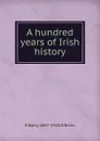 A hundred years of Irish history - R. Barry O'Brien