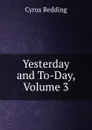 Yesterday and To-Day, Volume 3 - Cyrus Redding
