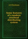 Some features of a modern overhead distributing system - A R Redman